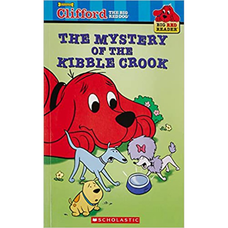 Clifford Big Red Reader: the Mystery Of the Kibble Crook (Ne
