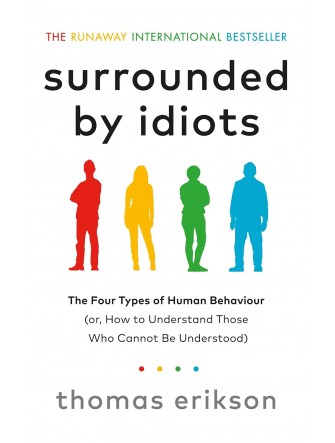 Surrounded by Idiots: The Four Types of Human Behaviour (or, How to Understand Those Who Cannot Be Understood)