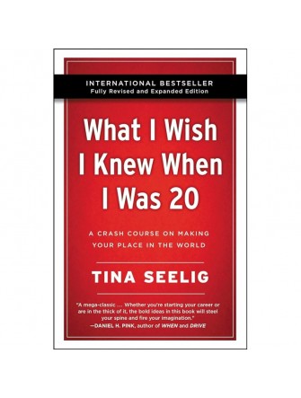 What I Wish I Knew When I Was 20 - 10th Anniversary Edition: A Crash Course on Making Your Place in the World