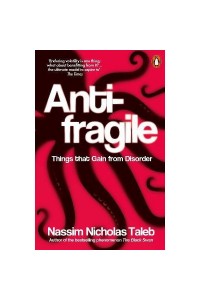 Antifragile: Things That Gain From Disorder