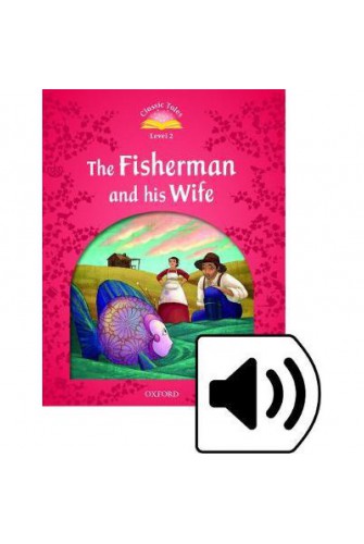Classic Tales (2 Ed.) 2: the Fisherman and his Wife with Book and Audio MultiROM