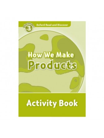 Oxford Read and Discover 3: How We Make Products Activity Book