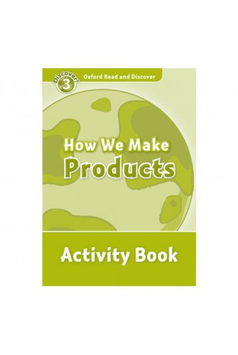 Oxford Read and Discover 3: How We Make Products Activity Book