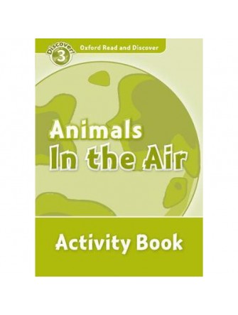 Oxford Read and Discover 3: Animals In the Air Activity Book