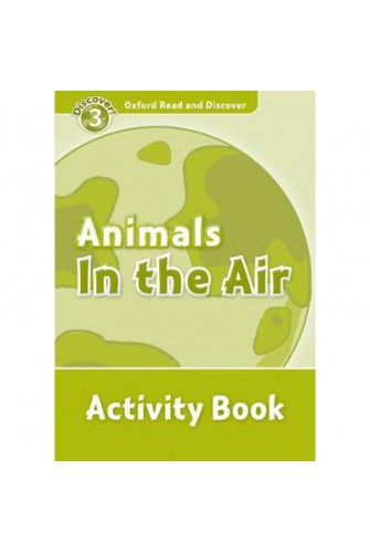 Oxford Read and Discover 3: Animals In the Air Activity Book