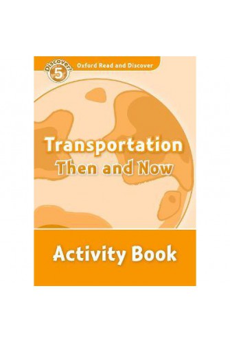 Oxford Read and Discover 5: Transportation then and Now Activity Book