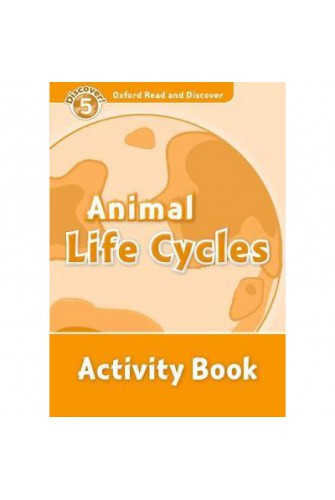 Oxford Read and Discover 5: Animal Lifecycles Activity Book