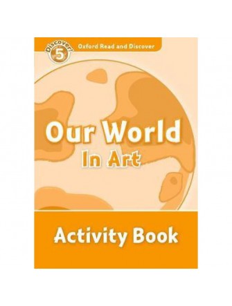 Oxford Read and Discover 5: Our World In Art Activity Book