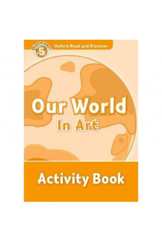 Oxford Read and Discover 5: Our World In Art Activity Book