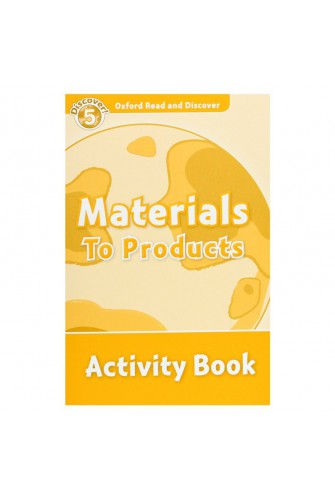 Oxford Read and Discover 5: Materials To Products Activity Book