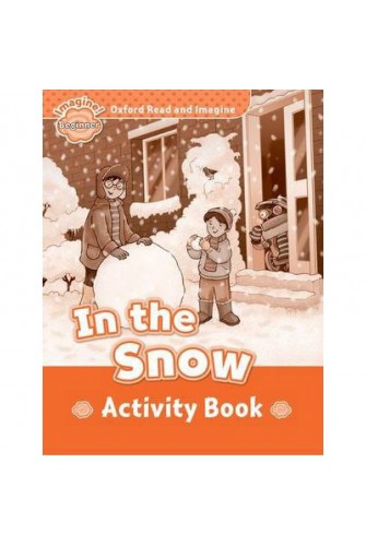 Oxford Read and Imagine Beginner: In the Snow Activity Book