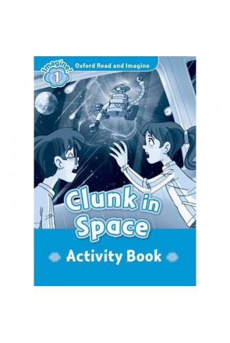 Oxford Read and Imagine 1: Clunk in Space Activity Book