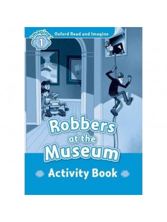 Oxford Read and Imagine 1: Robbers At the Museum Activity Book