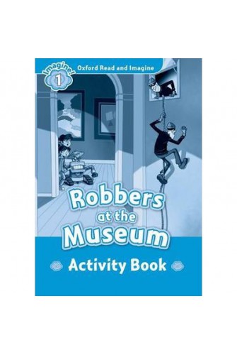 Oxford Read and Imagine 1: Robbers At the Museum Activity Book