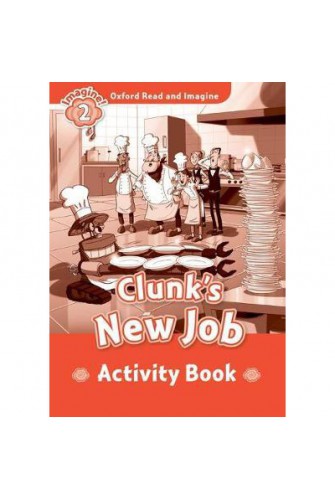 Oxford Read and Imagine 2: Clunks New Job Activity Book