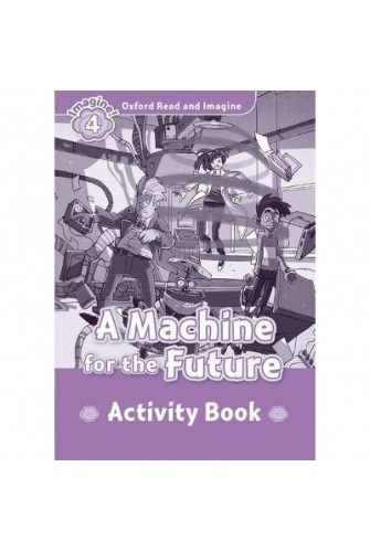Oxford Read and Imagine 4: A Machien For the Future Activity Book