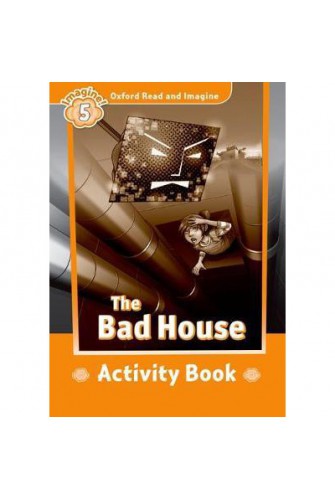Oxford Read and Imagine 5: the Bad House Activity Book