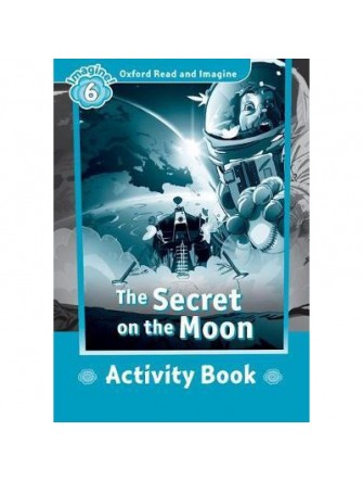 Oxford Read and Imagine 6: the Secret On the Moon Activity Book