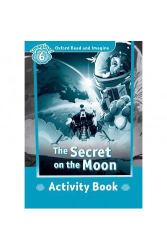 Oxford Read and Imagine 6: the Secret On the Moon Activity Book