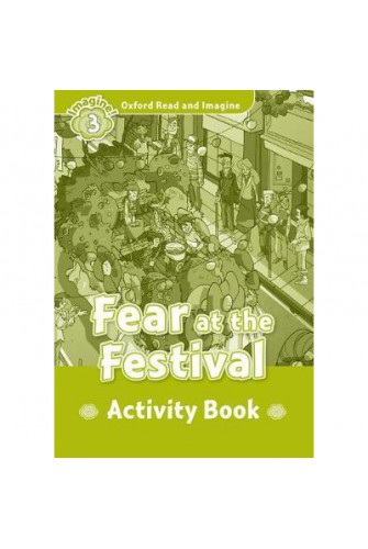 Oxford Read and Imagine 3: Fear At the Festival Activity Book