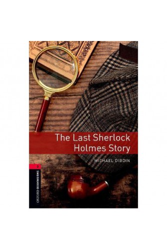 Oxford Bookworms Library (3 Ed.) 3: the Last Sherlock Holmes Story