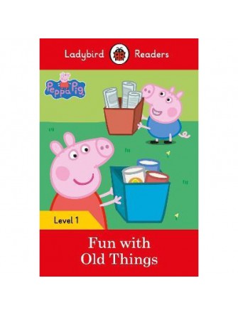 Peppa Pig: Fun With Old Things – Ladybird Readers Level 1