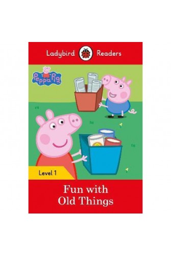 Peppa Pig: Fun With Old Things – Ladybird Readers Level 1