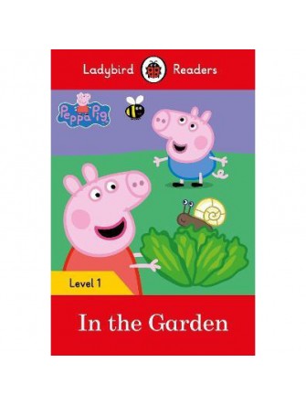 Peppa Pig: In the Garden– Ladybird Readers Level 1