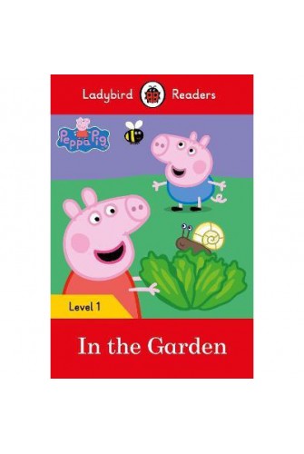 Peppa Pig: In the Garden– Ladybird Readers Level 1