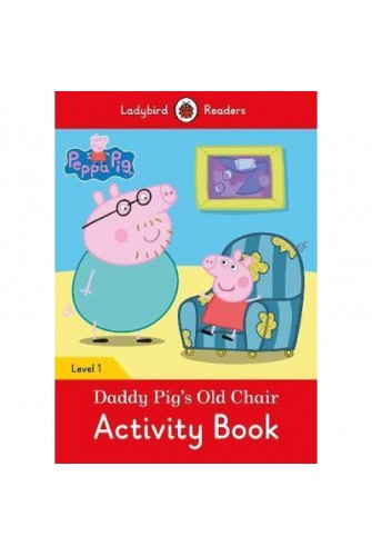 Peppa Pig: Daddy Pig’s Old Chair Activity Book- Ladybird Readers Level 1