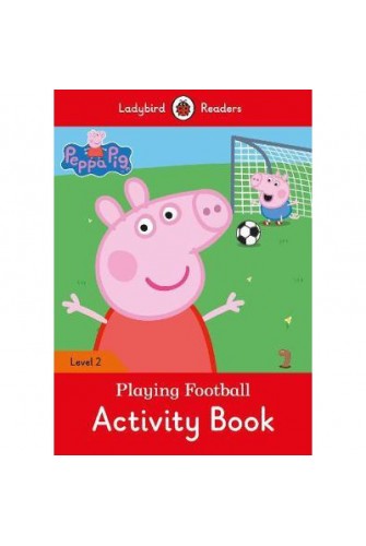 Peppa Pig: Playing Football Activity Book- Ladybird Readers Level 2