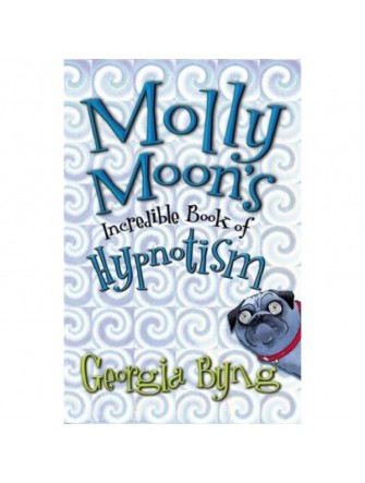 Molly Moon's Incredible Book Of Hypnotism