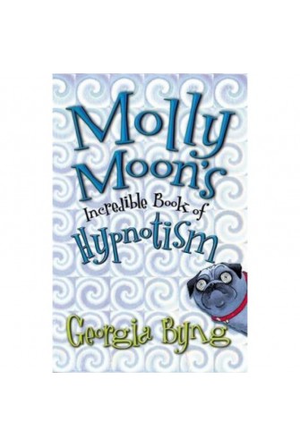 Molly Moon's Incredible Book Of Hypnotism