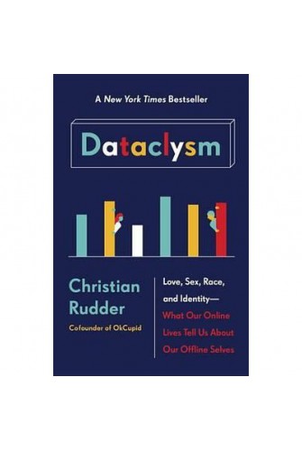 Dataclysm: Love, Sex, Race, and Identity--What Our Online Lives Tell Us About Our Offline Selves
