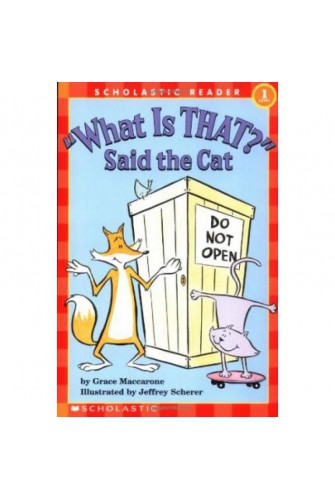 Scholastic Reader Level 1: What Is That? Said the Cat