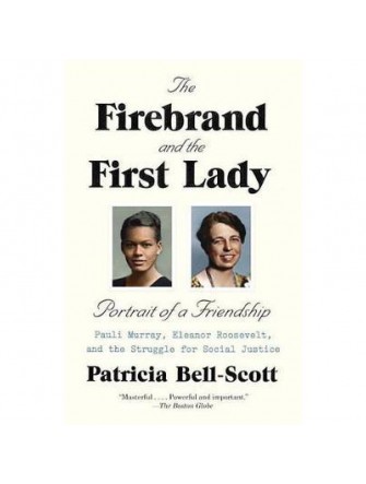 The Firebrand and The First Lady - Portrait of a Friendship: Pauli Murray, Eleanor Roosevelt, and The Struggle For Social Justice