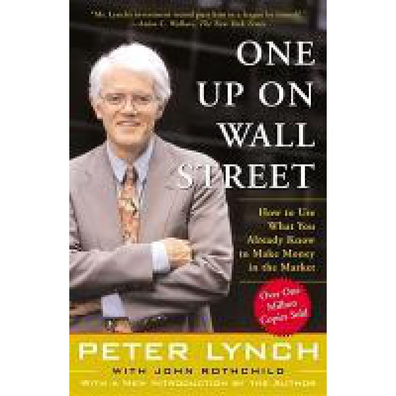 One Up On Wall Street: How To Use What You Already Know To Make Money In the Market (A Fireside Book)