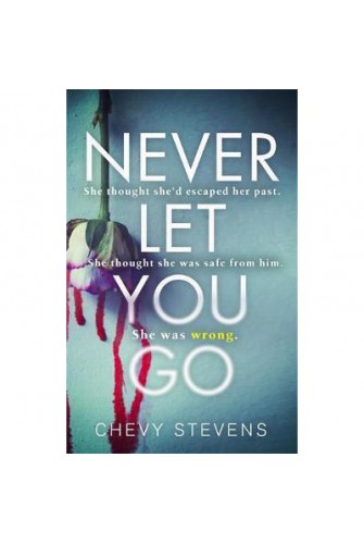 Never Let You Go : A Heart-Stopping Psychological Thriller You Won't Be Able To Put Down