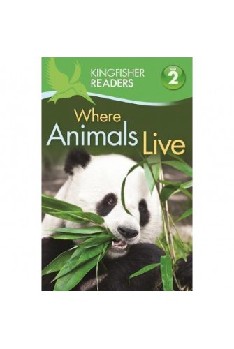 Kingfisher Readers: Where Animals Live (Level 2: Beginning to Read Alone)
