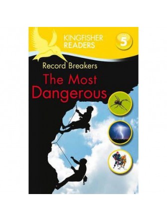 Kingfisher Readers: Record Breakers - the Most Dangerous (Level 5: Reading Fluently)
