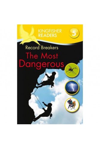 Kingfisher Readers: Record Breakers - the Most Dangerous (Level 5: Reading Fluently)