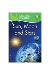 Kingfisher Readers: Sun, Moon and Stars (Level 2: Beginning To Read Alone)