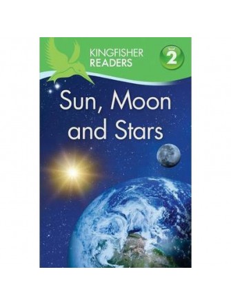 Kingfisher Readers: Sun, Moon and Stars (Level 2: Beginning To Read Alone)