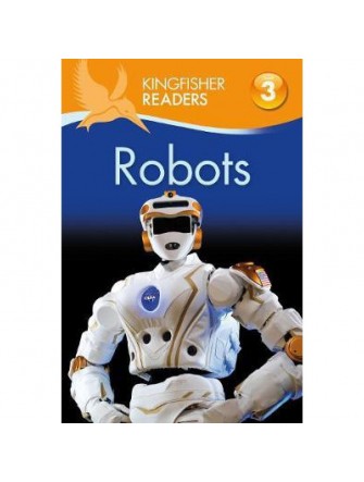 Kingfisher Readers: Robots (Level 3: Reading Alone With Some Help)
