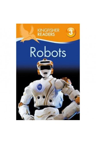Kingfisher Readers: Robots (Level 3: Reading Alone With Some Help)