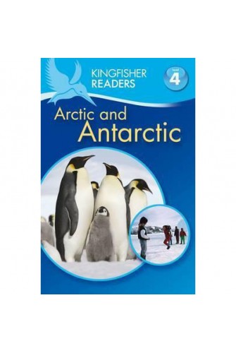 Kingfisher Readers: Arctic and Antarctic (Level 4: Reading Alone)