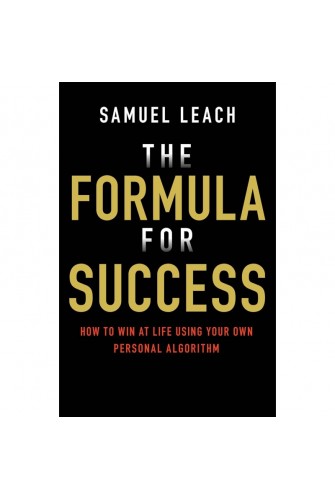 The Formula for Success: How to Win at Life Using Your Own Personal Algorithm