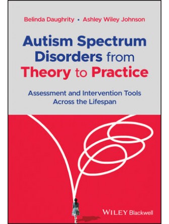 Autism Spectrum Disorders from Theory to Practice Assessment and Intervention Tools Across the Lifespan
