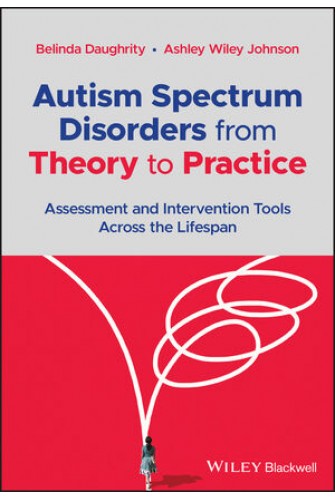 Autism Spectrum Disorders from Theory to Practice Assessment and Intervention Tools Across the Lifespan
