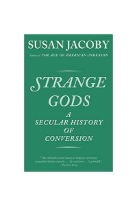 Strange Gods: A Secular History Of Conversion
